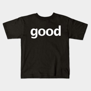 Good Minimal Typography White Text Kids T-Shirt